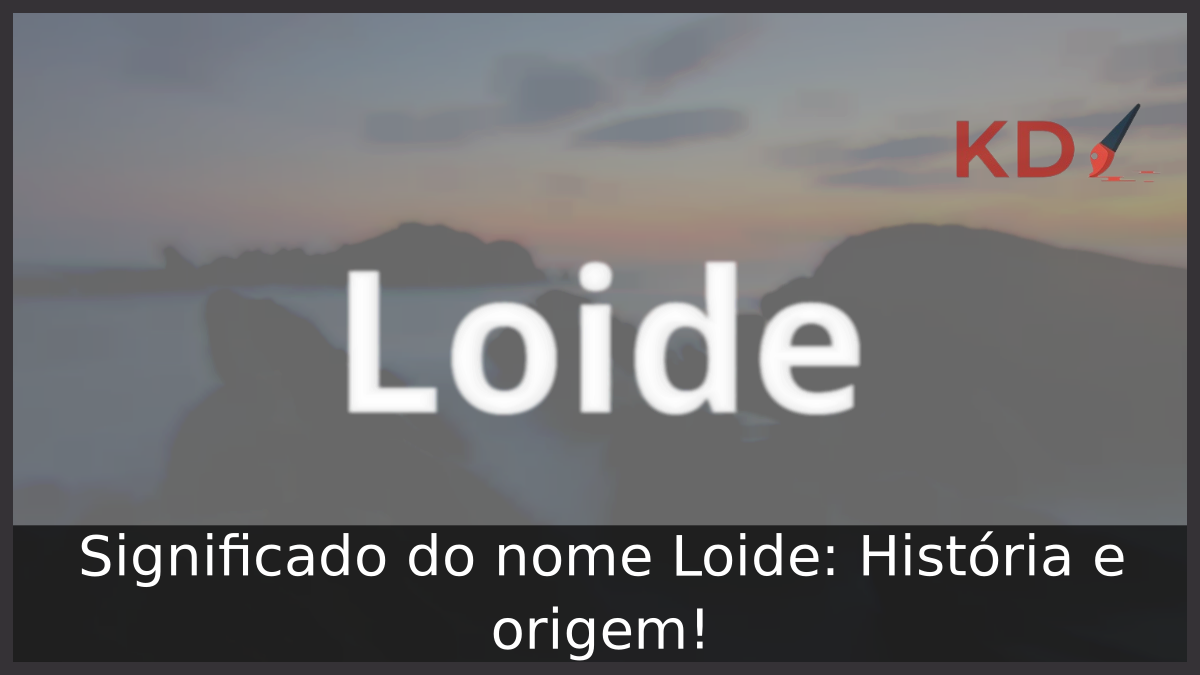 Significado do nome Loide: História e origem! 6 Significado do nome Loide