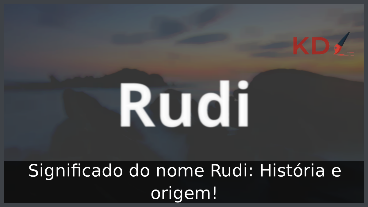 Significado do nome Rudi: História e origem! 8 Significado do nome Rudi