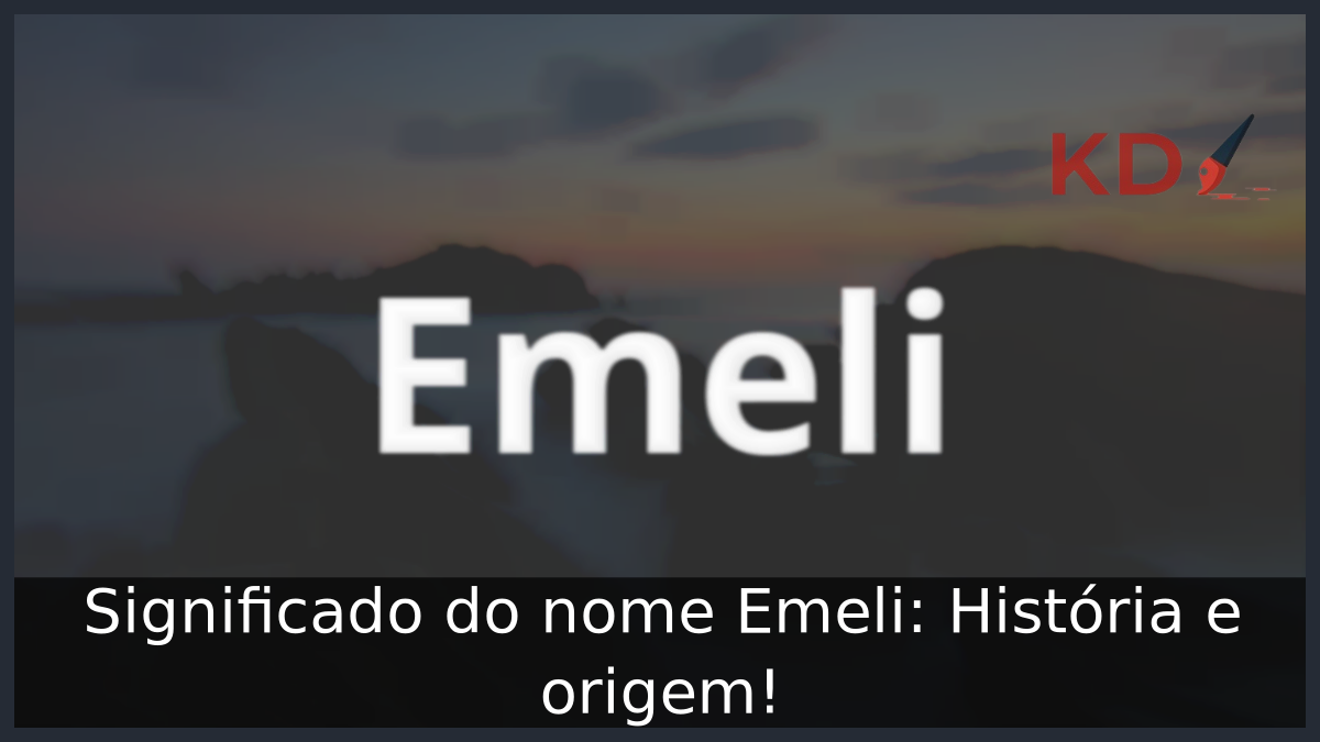 Significado do nome Emeli: História e origem! 5 Significado do nome Emeli