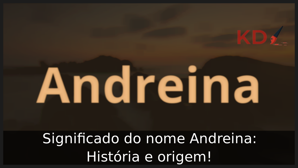 Significado do nome Andreina: História e origem! 9 Significado do nome Andreina