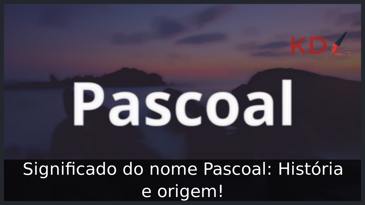 Significado do nome Pascoal: História e origem! 1 Significado do nome Pascoal