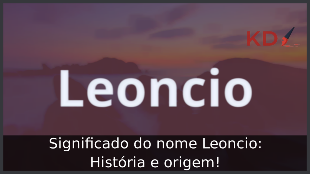 Significado do nome Leoncio: História e origem! 1 Significado do nome Leoncio