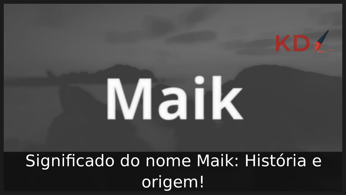 Significado do nome Maik: História e origem! 12 Significado do nome Maik