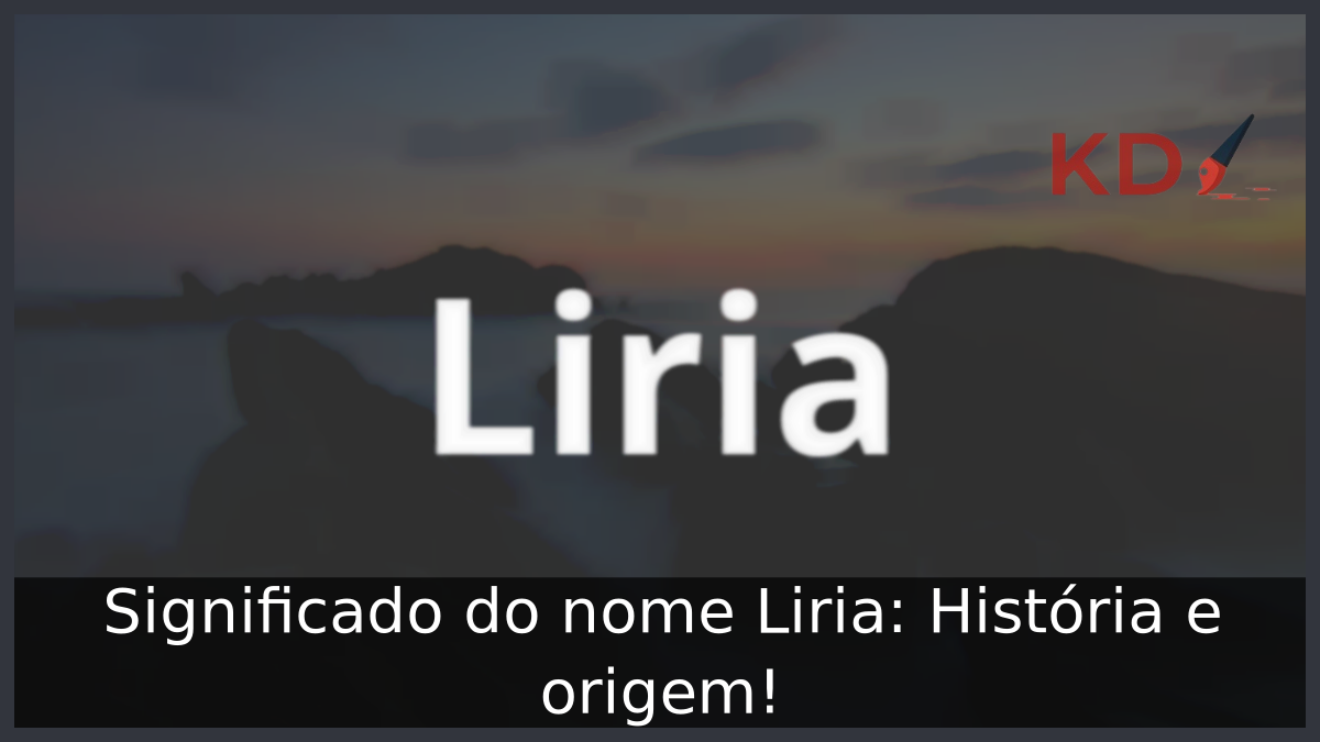 Significado do nome Liria: História e origem! 11 Significado do nome Liria