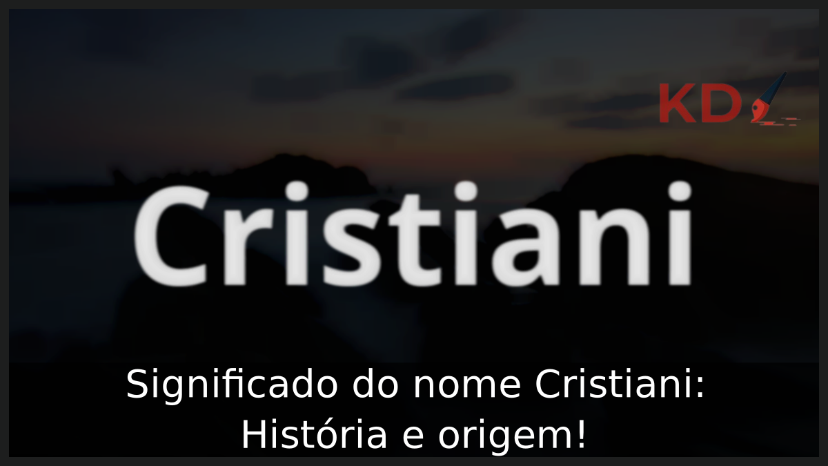 Significado do nome Cristiani: História e origem! 9 Significado do nome Cristiani