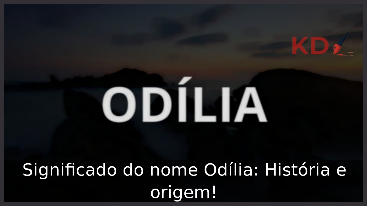Significado do nome Odília: História e origem!