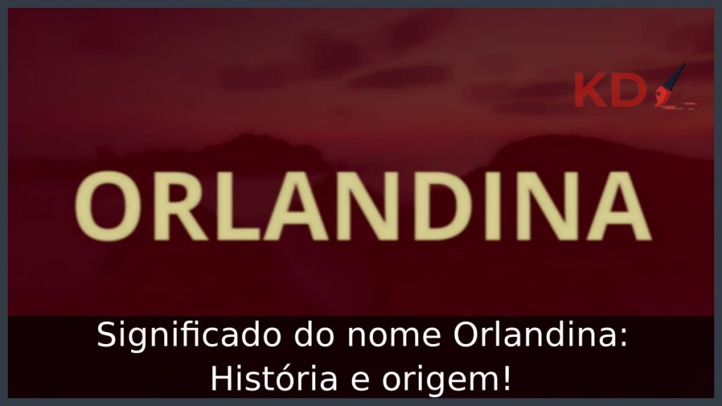 Significado do nome Orlandina: História e origem!