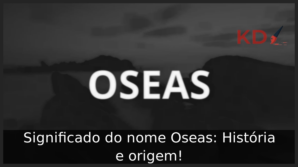 Significado do nome Oseas: História e origem! 4 Significado do nome Oseas: História e origem!