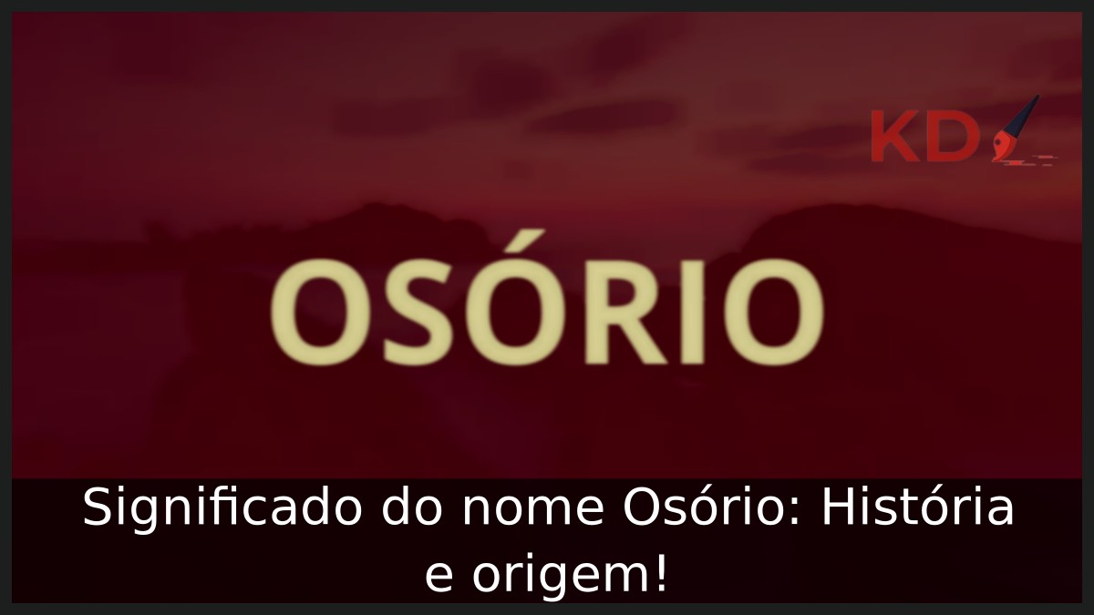 Significado do nome Osório: História e origem! 4 Significado do nome Osório: História e origem!