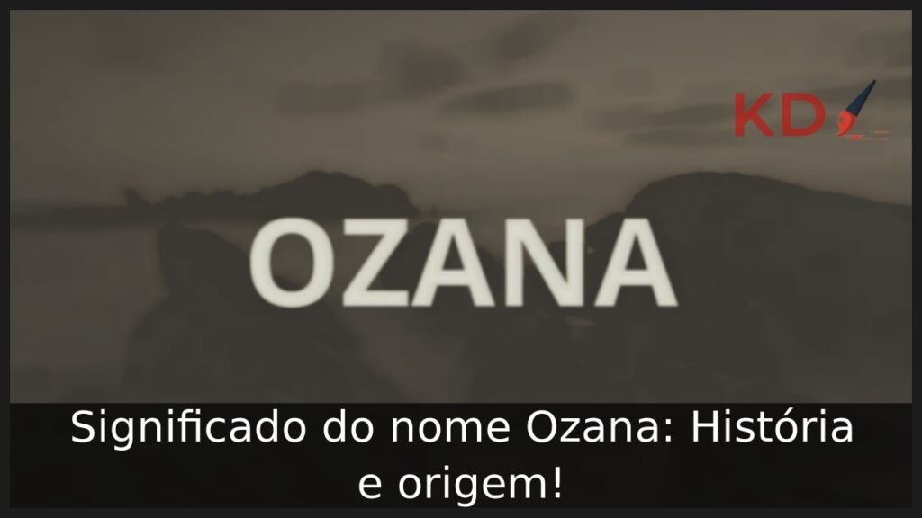 Significado do nome Ozana: História e origem!