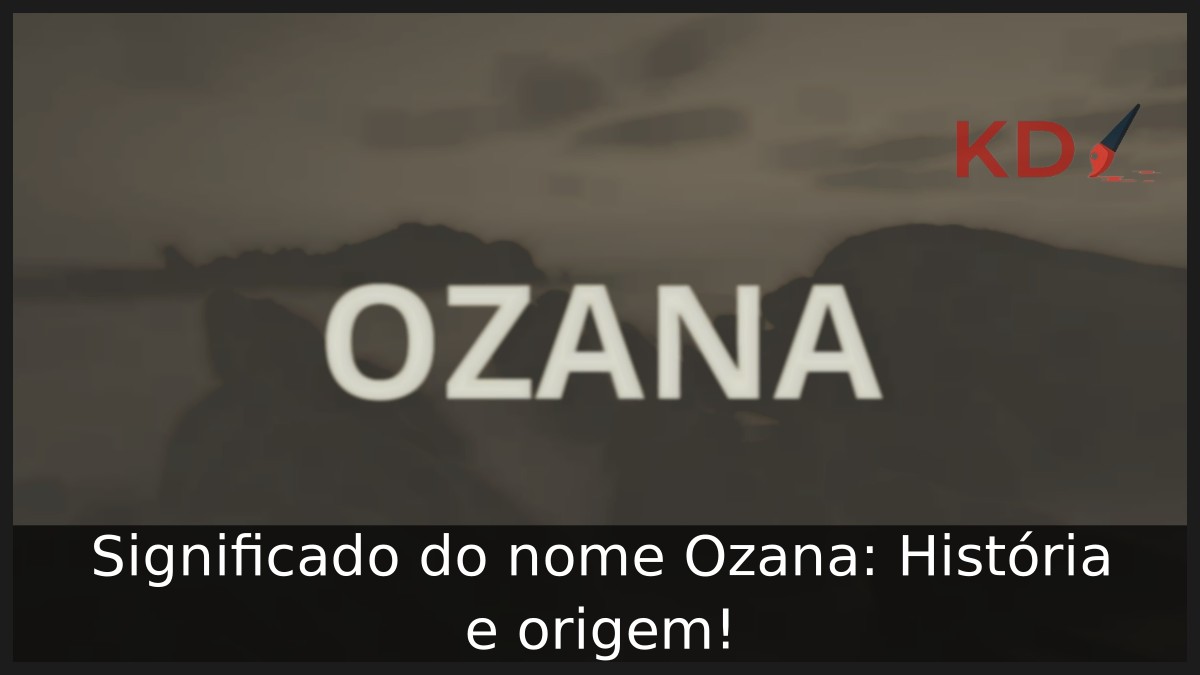 Significado do nome Ozana: História e origem! 11 Significado do nome Ozana: História e origem!