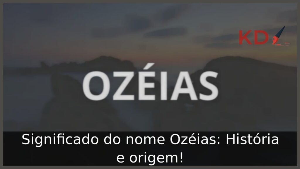 Significado do nome Ozéias: História e origem! 1 Significado do nome Ozéias: História e origem!