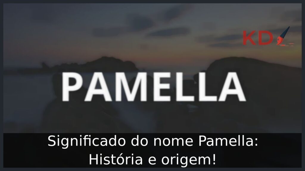 Significado do nome Pamella: História e origem! 1 Significado do nome Pamella: História e origem!