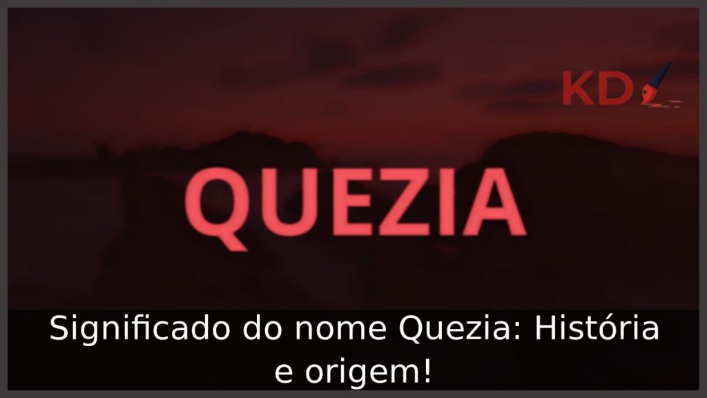 Significado do nome Quezia: História e origem! 1 Significado do nome Quezia: História e origem!