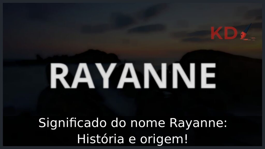 Significado do nome Rayanne: História e origem! 1 Significado do nome Rayanne: História e origem!