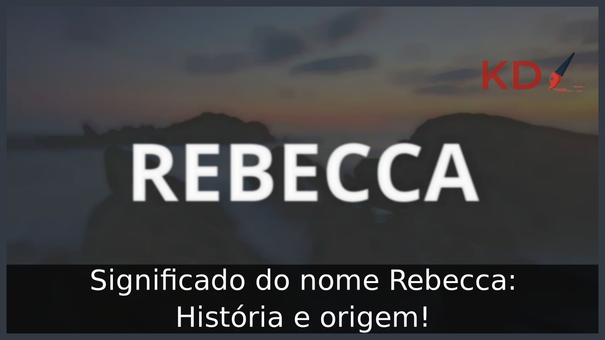Significado do nome Rebecca: História e origem! 5 Significado do nome Rebecca: História e origem!