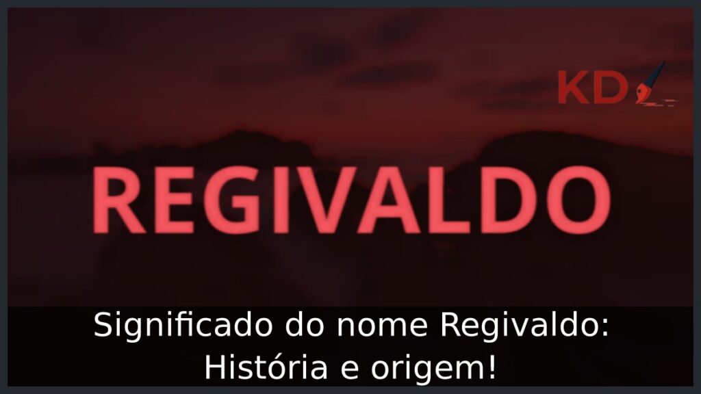 Significado do nome Regivaldo: História e origem! 1 Significado do nome Regivaldo: História e origem!