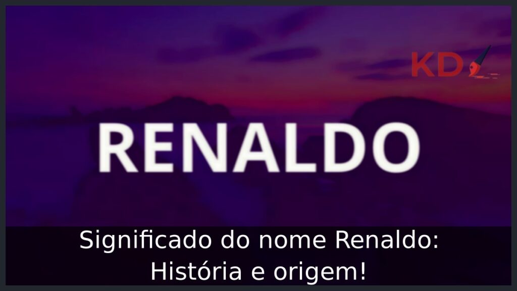 Significado do nome Renaldo: História e origem!