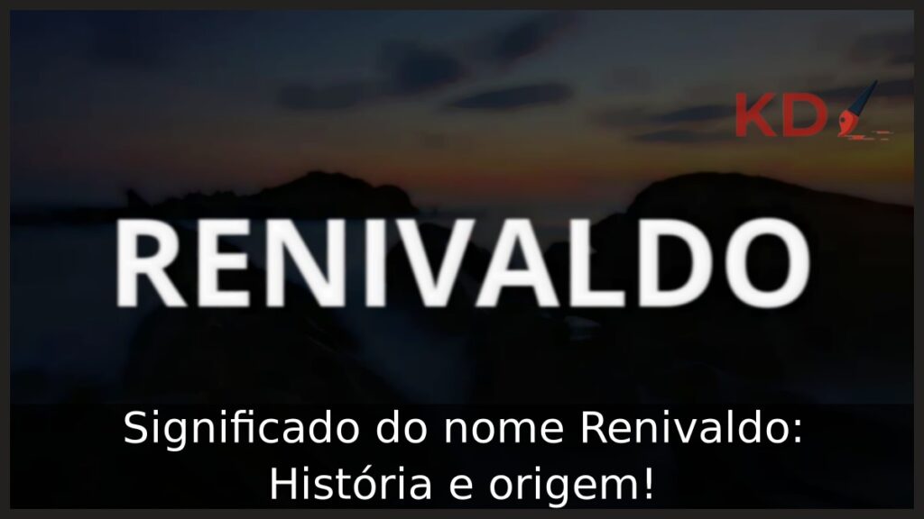 Significado do nome Renivaldo: História e origem! 1 Significado do nome Renivaldo: História e origem!