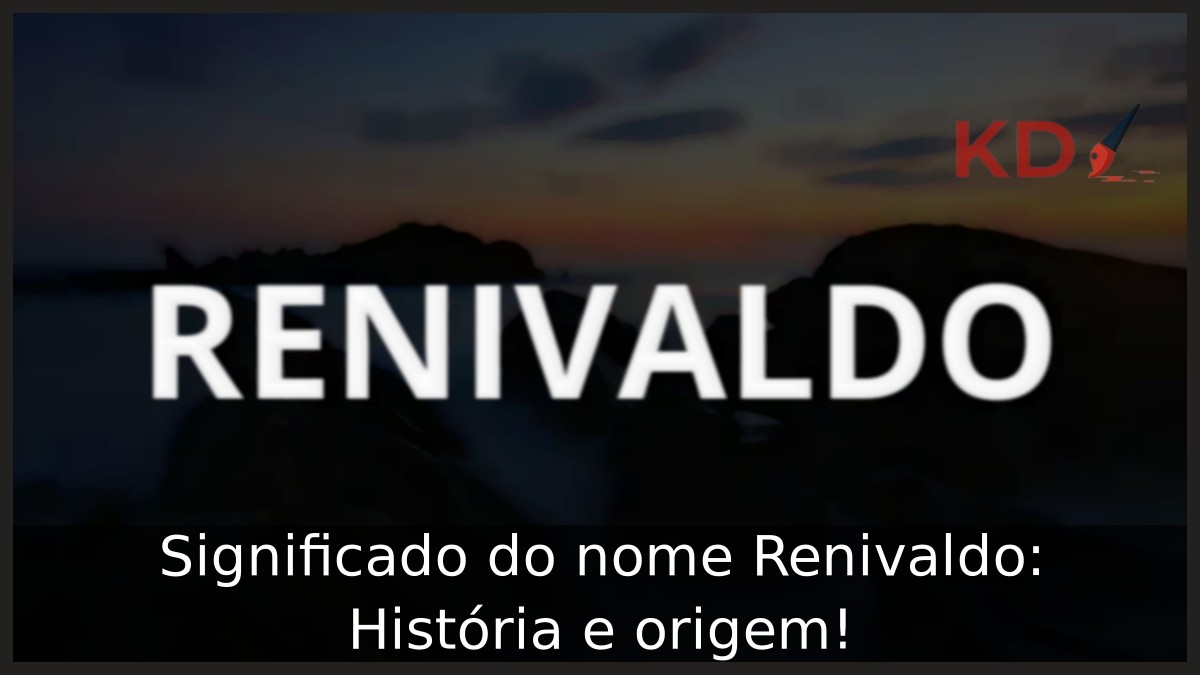 Significado do nome Renivaldo: História e origem!