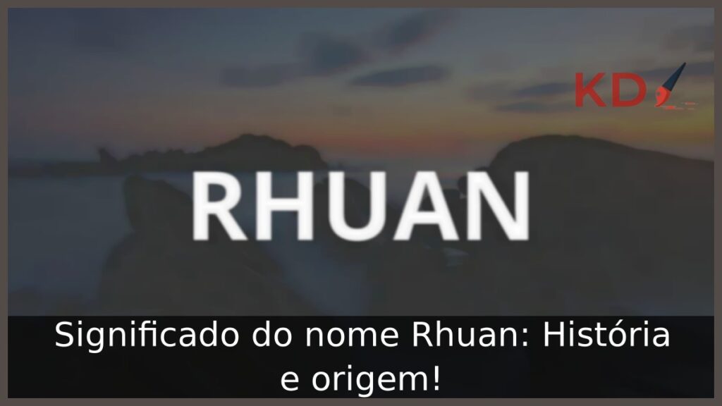 Significado do nome Rhuan: História e origem!