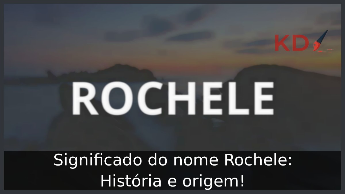 Significado do nome Rochele: História e origem! 11 Significado do nome Rochele: História e origem!