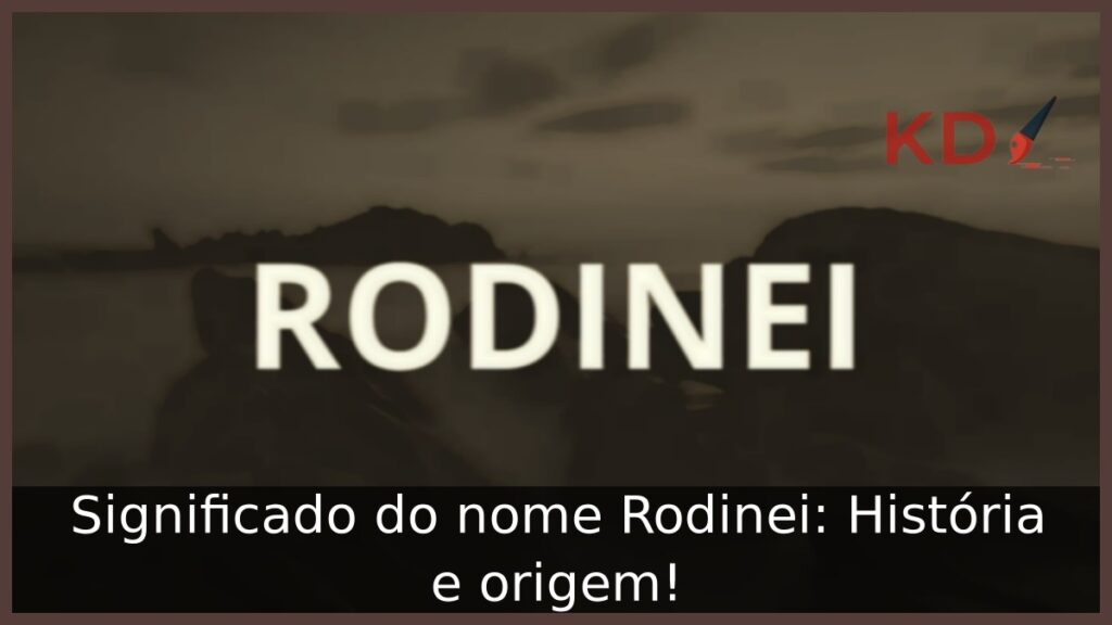 Significado do nome Rodinei: História e origem! 1 Significado do nome Rodinei: História e origem!