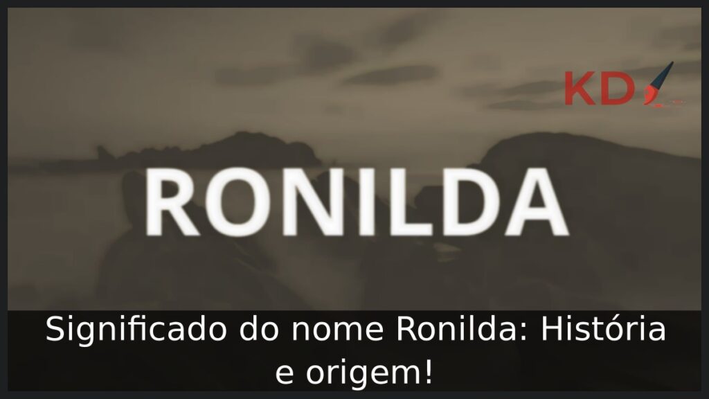 Significado do nome Ronilda: História e origem! 1 Significado do nome Ronilda: História e origem!