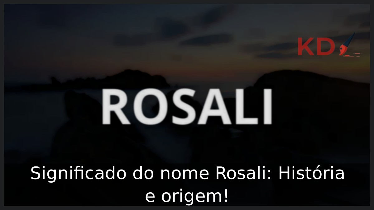 Significado do nome Rosali: História e origem!