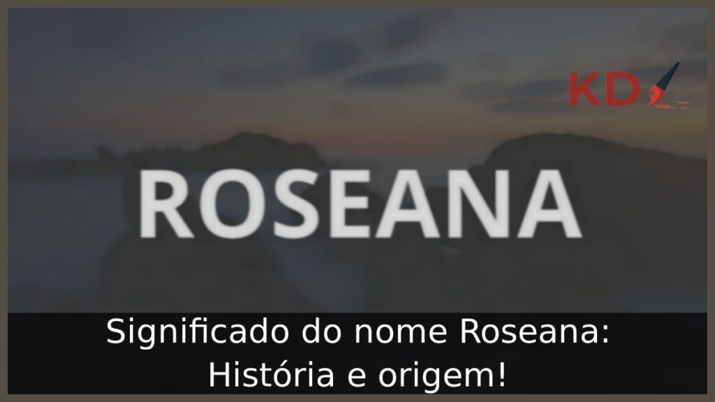 Significado do nome Roseana: História e origem! 1 Significado do nome Roseana: História e origem!