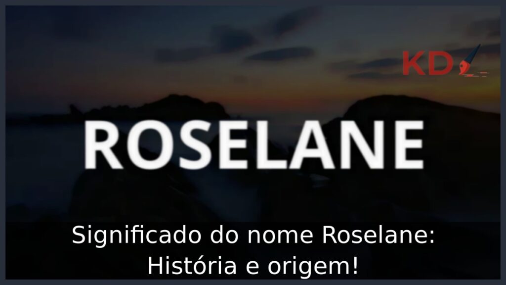 Significado do nome Roselane: História e origem! 1 Significado do nome Roselane: História e origem!