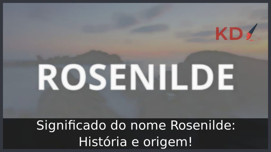 Significado do nome Rosenilde: História e origem! 1 Significado do nome Rosenilde: História e origem!