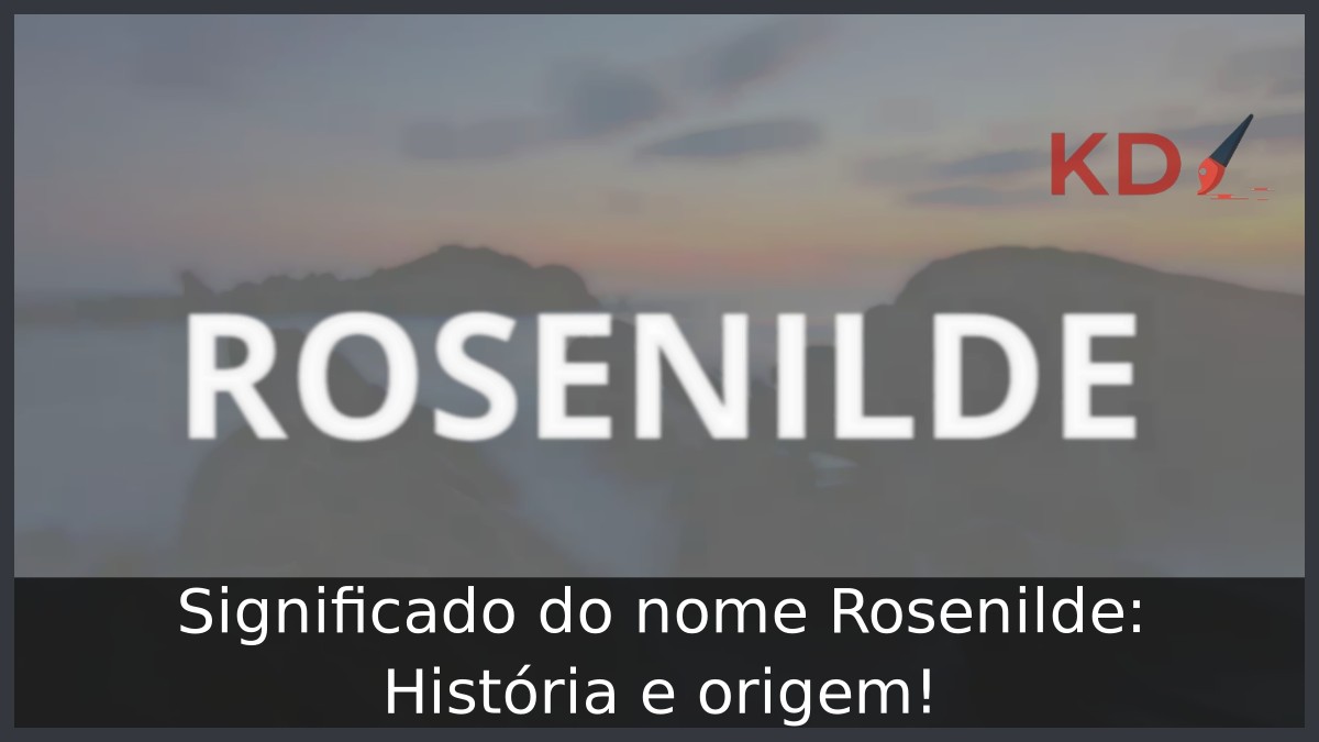 Significado do nome Rosenilde: História e origem! 9 Significado do nome Rosenilde: História e origem!