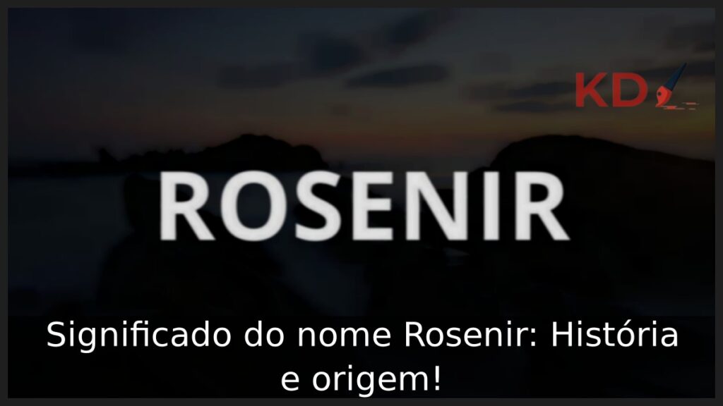 Significado do nome Rosenir: História e origem!