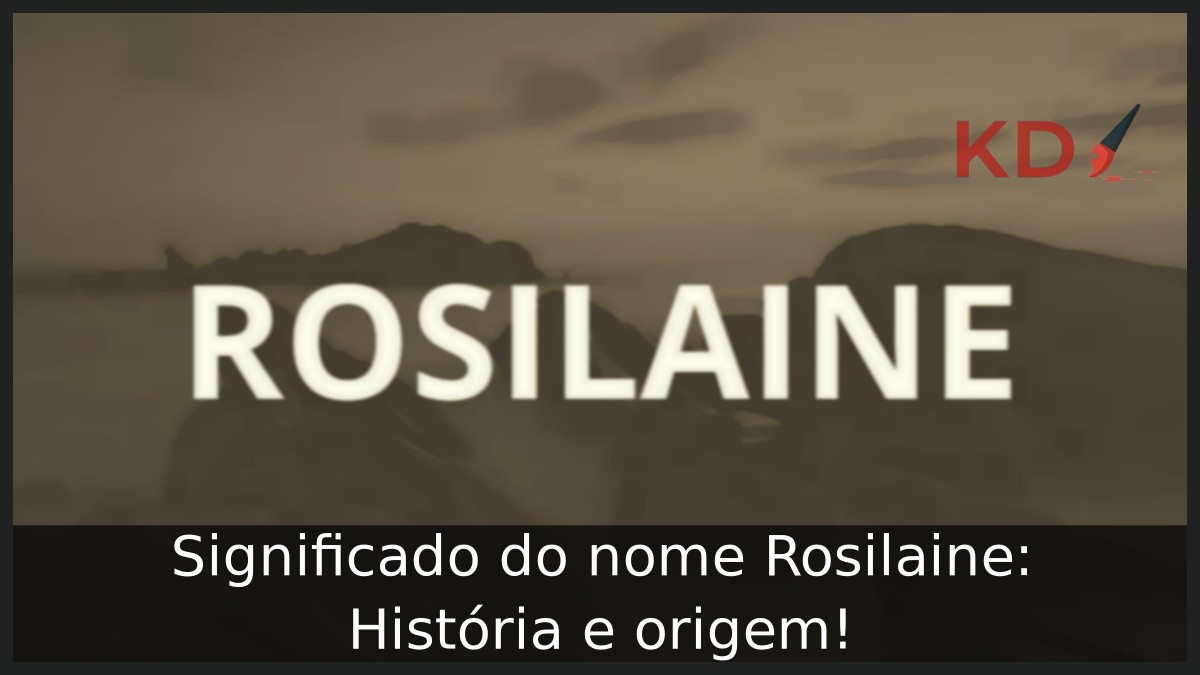 Significado do nome Rosilaine: História e origem!