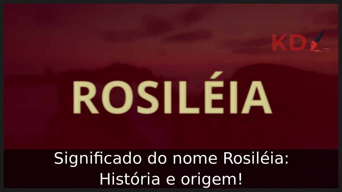 Significado do nome Rosiléia: História e origem! 3 Significado do nome Rosiléia: História e origem!
