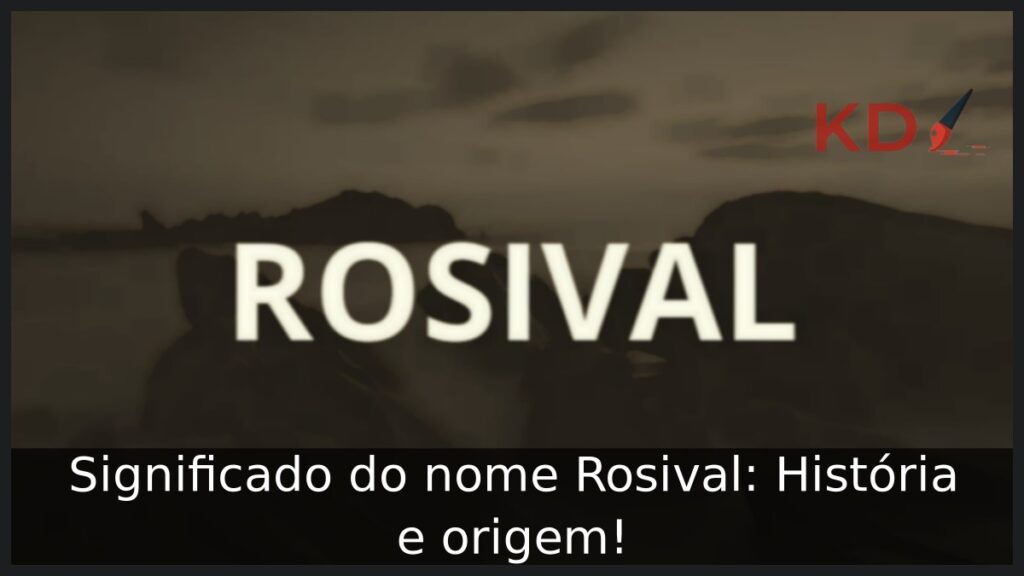 Significado do nome Rosival: História e origem! 1 Significado do nome Rosival: História e origem!