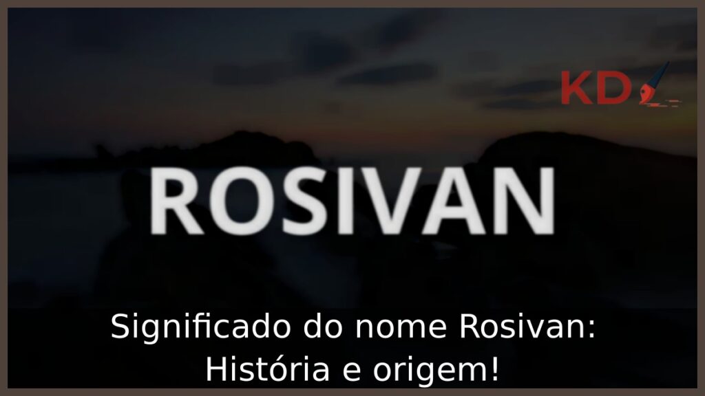 Significado do nome Rosivan: História e origem!