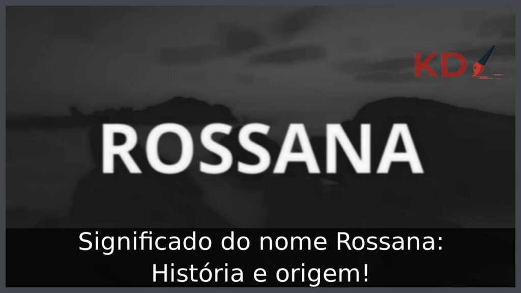 Significado do nome Rossana: História e origem! 1 Significado do nome Rossana: História e origem!