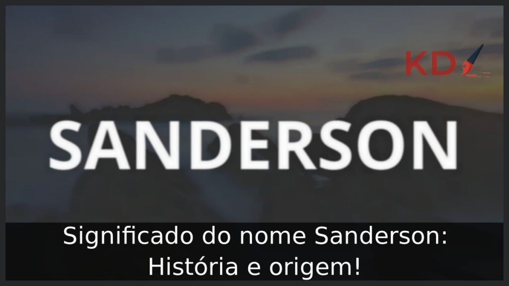 Significado do nome Sanderson: História e origem! 1 Significado do nome Sanderson: História e origem!