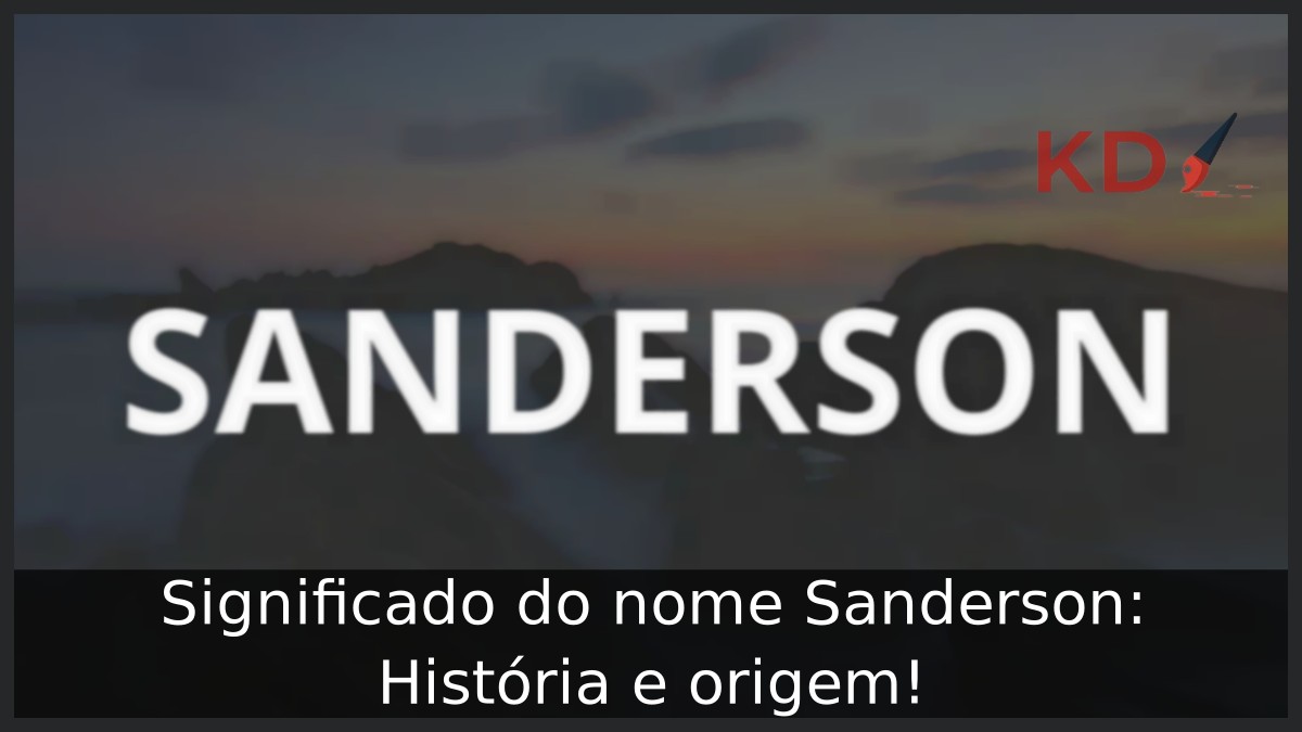 Significado do nome Sanderson: História e origem! 11 Significado do nome Sanderson: História e origem!