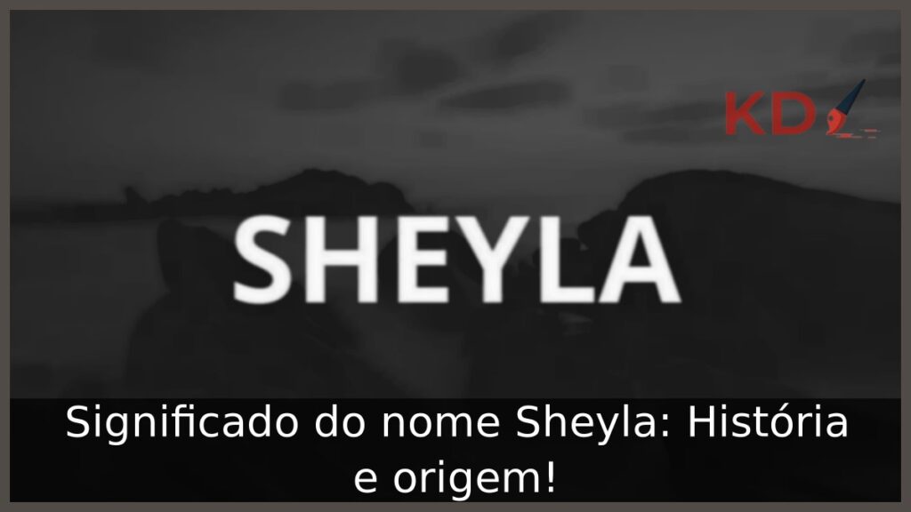 Significado do nome Sheyla: História e origem! 1 Significado do nome Sheyla: História e origem!