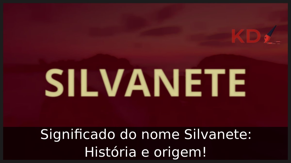 Significado do nome Silvanete: História e origem! 9 Significado do nome Silvanete: História e origem!