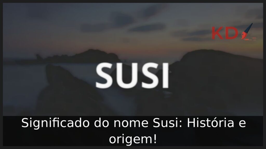 Significado do nome Susi: História e origem! 1 Significado do nome Susi: História e origem!
