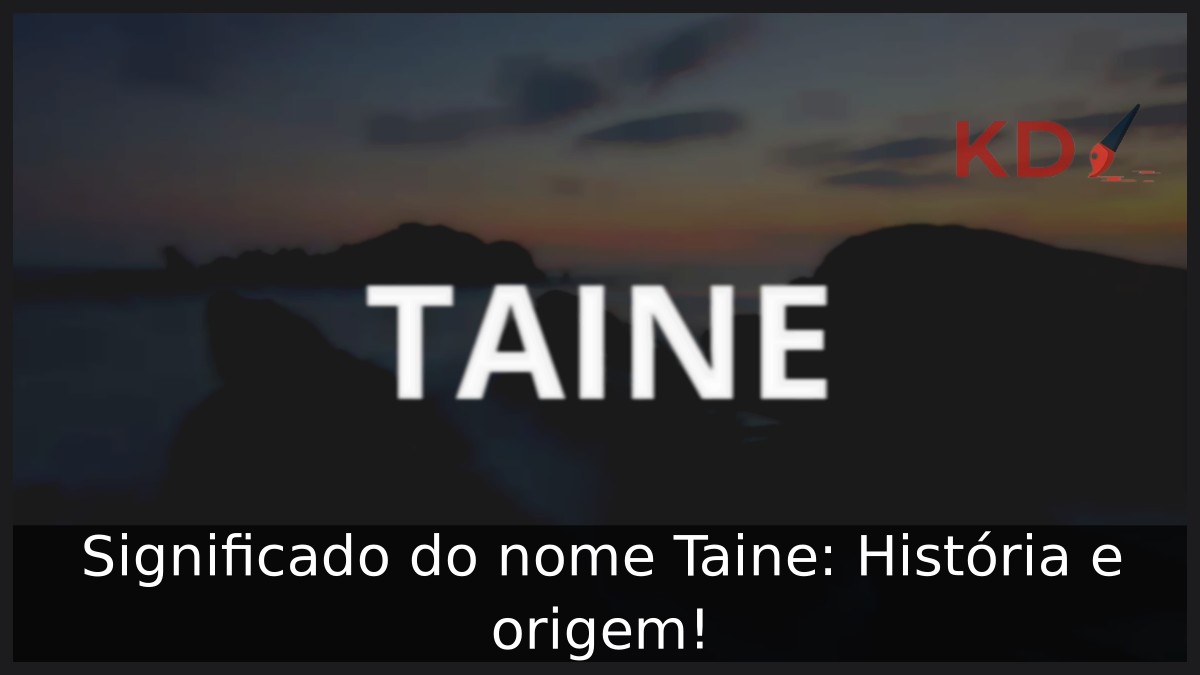 Significado do nome Taine: História e origem! 12 Significado do nome Taine: História e origem!
