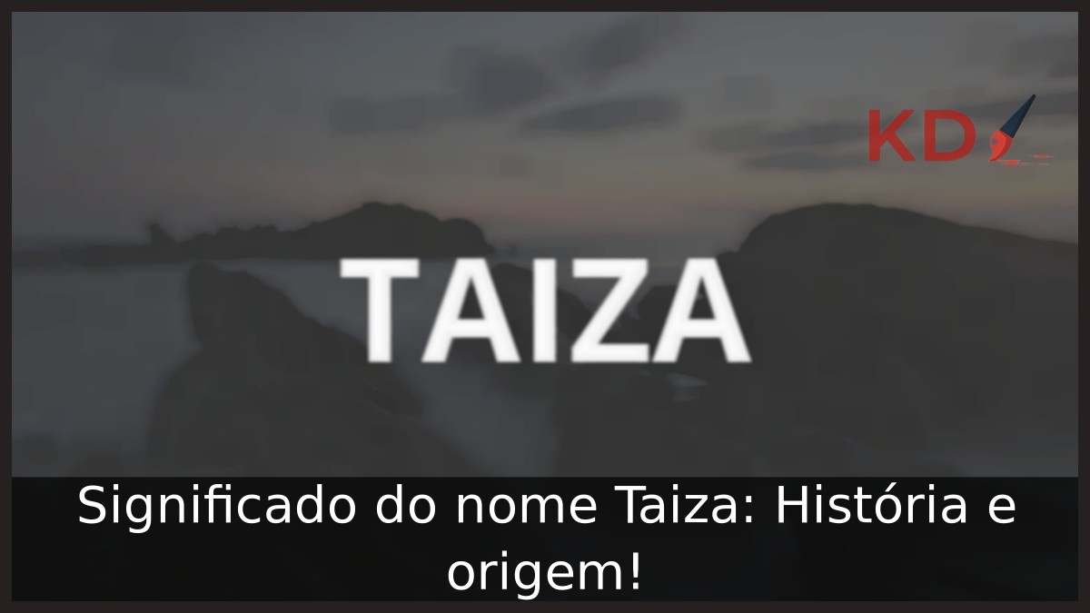 Significado do nome Taiza: História e origem! 6 Significado do nome Taiza: História e origem!