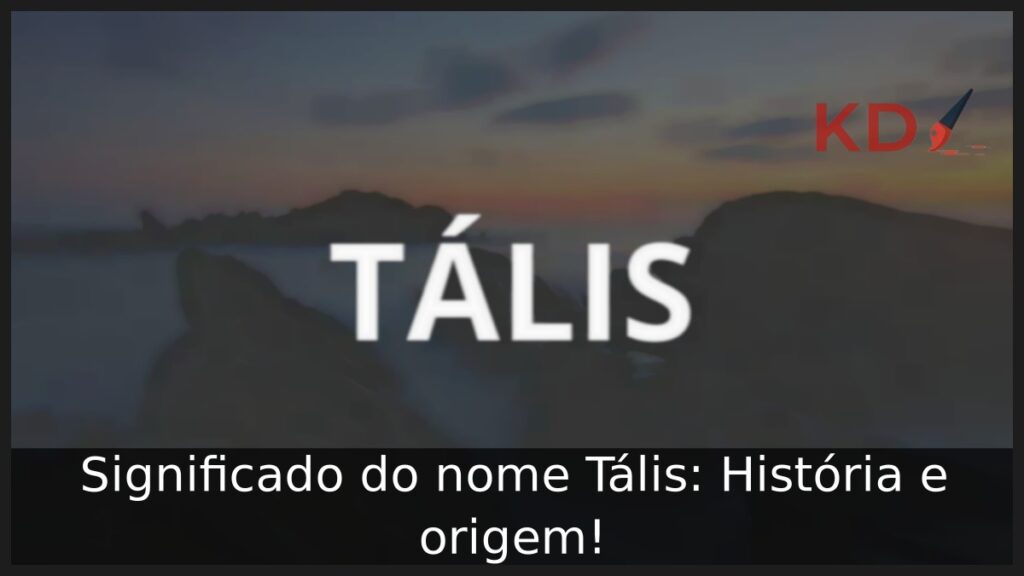 Significado do nome Tális: História e origem!