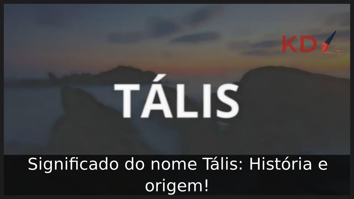 Significado do nome Tális: História e origem! 10 Significado do nome Tális: História e origem!