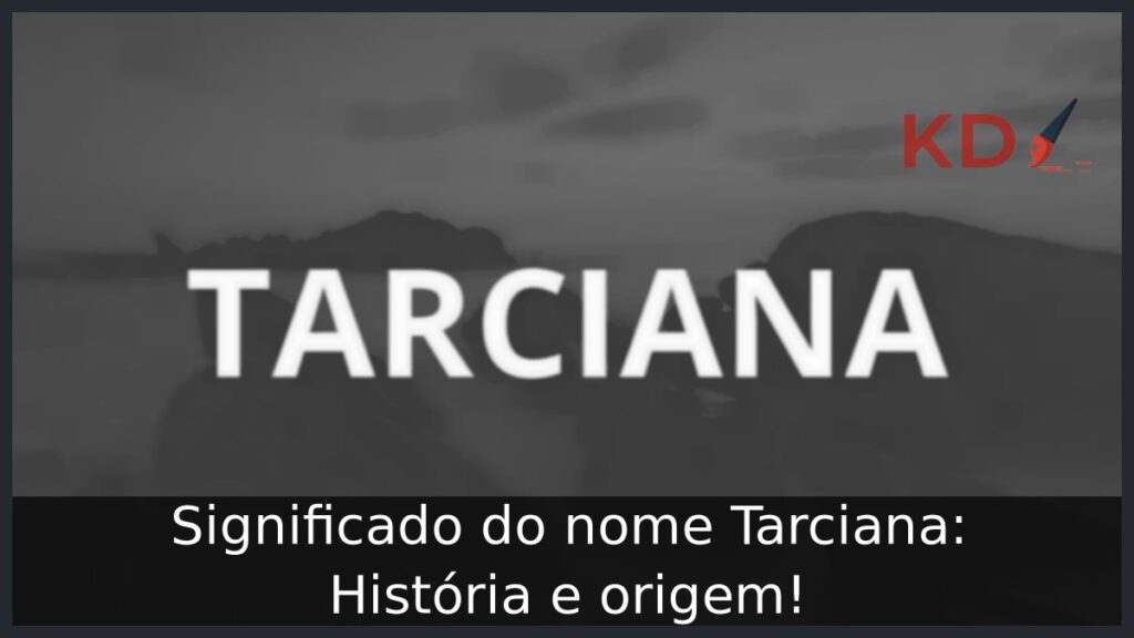 Significado do nome Tarciana: História e origem! 1 Significado do nome Tarciana: História e origem!