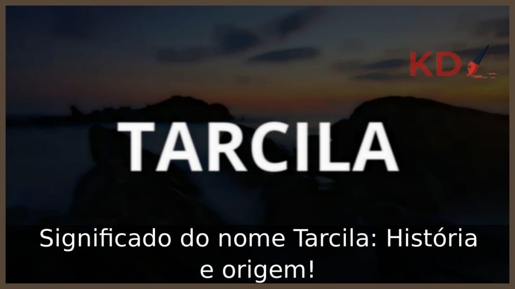 Significado do nome Tarcila: História e origem!